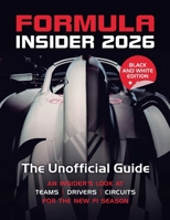 Formula Insider 2026: The Unofficial Guide: An Insider's Look at Teams, Drivers, and Circuits for the New F1 Season (B&W Edition) B0GSSM7VX7 Book Cover