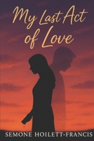 My Last Act of Love B0G73F74GM Book Cover