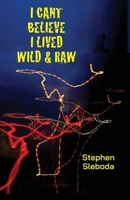 I Can't Believe I Lived Wild & Raw 1736773909 Book Cover