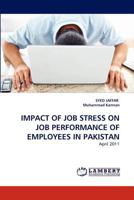IMPACT OF JOB STRESS ON JOB PERFORMANCE OF EMPLOYEES IN PAKISTAN: April 2011 3844398384 Book Cover