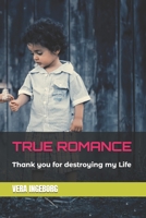 True Romance: Thank you for destroying my Life B08ZW4RKSW Book Cover