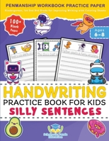 Handwriting Practice Book for Kids Silly Sentences: Penmanship Workbook Practice Paper for K, Kindergarten, 1st 2nd 3rd Grade for Improving Writing ... Pages Ages 6-8 1953149421 Book Cover