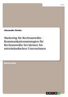 Marketing f�r Rechtsanw�lte. Kundenansprache und Kommunikationsstrategien bei kleinen bis mittelst�ndischen Unternehmen. 3640224825 Book Cover