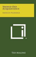 Should old acquaintance,: Formerly American pilgrimage, 116276452X Book Cover