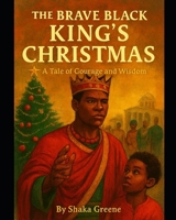The Black King's Christmas: A tale of Courage and Wisdom B0G576NQS2 Book Cover