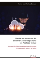Simulación Inmersiva del Sistema Cardiorrespiratorio en Realidad Virtual: Innovación Educativa Mediante Entornos Virtuales Aplicados a la Salud (Spanish Edition) 9999345182 Book Cover