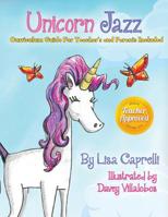 Unicorn Jazz with Activity and Curriculum Guide for Teachers and Parents: TEACHER EDITION! Unicorn Jazz Curriculum and Activity Guide with a BONUS Free downloadable Zoo Guide! 1646063511 Book Cover