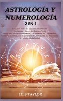 Astrolog�a Y Numerolog�a 2 in 1: Discover all the Secrets of the Universe ( Horoscope & Zodiac Signs, Tarot, Enneagram & Empath Healing ) and The Power of Birthdays, Numbers, Stars to improve Success, 1801720169 Book Cover