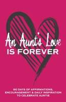 An Aunt's Love is Forever: 90 Days of Affirmations, Encouragement & Daily Inspiration — Words of Confidence, Gratitude, Motivation & Love to Build Auntie Up & Celebrate Aunty (Gifts of love) B0FQV58F2R Book Cover