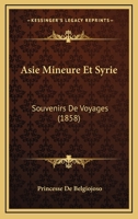 Asie Mineure Et Syrie: Souvenirs De Voyages (1858) 1166782808 Book Cover