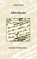 L'Art d'écrire: Les enjeux de l'expression (French Edition) 2322540617 Book Cover