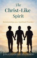 The Christ-Like Spirit: Relationships as a Spiritual Practice B0GRC76J3B Book Cover