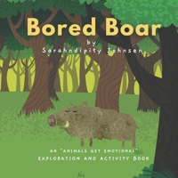 Bored Boar: An "Animals Get Emotional" Exploration and Activity Book 0999366173 Book Cover