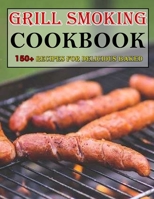 Grill Smoking Cookbook: 150+ Recipe for delicious baked B09FSCDXNQ Book Cover