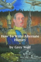 How To Write Alternate History 1910718688 Book Cover