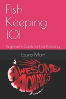 Fish Keeping 101: Beginner's Guide to Fish Keeping B08HFB1PCV Book Cover