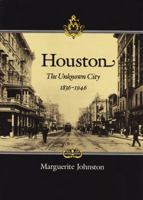 Houston: The Unknown City, 1836-1946 0890964769 Book Cover