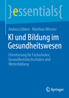 KI und Bildung im Gesundheitswesen: Orientierung für Fachschulen, Gesundheitshochschulen und Weiterbildung (essentials) (German Edition) 3662724006 Book Cover
