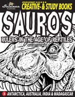 SAUROS Rulers in the Age of Reptiles: Antarctica, Australia, India and Madagascar (Atelier Kaymak’s Creative & Study Books) 3961830401 Book Cover