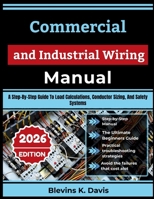 Commercial and Industrial Wiring Manual: A Step-By-Step Guide To Load Calculations, Conductor Sizing, And Safety Systems B0HG87JWRX Book Cover