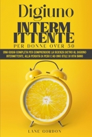 Digiuno Intermittente per Donne Over 50: Una guida completa per comprendere la Scienza dietro al Digiuno Intermittente, alla perdita di peso e ad uno Stile di Vita Sano 1803126914 Book Cover