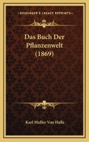 Das Buch Der Pflanzenwelt (1869) 1160850534 Book Cover