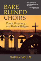 Bare Ruined Choirs: Doubt, Prophecy and Radical Religion B001AM16X2 Book Cover