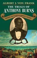 The Trials of Anthony Burns: Freedom and Slavery in Emersons Boston 0674039548 Book Cover