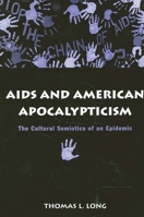 AIDS and American Apocalypticism: The Cultural Semiotics of an Epidemic 0791461688 Book Cover