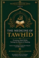 The Medicine of Tawhid: Trusting Allah While Taking the Means of Healing (PROPHETIC MEDICINE SERIES) B0HGBZB2VM Book Cover