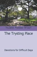 The Trysting Place: Devotions for Difficult Days 1090947364 Book Cover