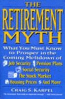 The Retirement Myth: What You Must Know to Prosper in the Coming Meltdown of Job Security, Pension Plans, Social Security, the Stock Market, Housing Prices, and More 0060927372 Book Cover