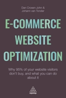 E-Commerce Website Optimization: Why 95% of Your Website Visitors Don't Buy, and What You Can Do about It 0749475382 Book Cover