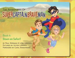 The Adventures of SuperCaptainBraveMan, Book 4 : Down on the Safari 0997316292 Book Cover