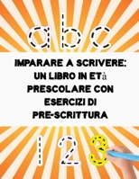 Imparare a scrivere un libro in età prescolare con esercizi di pre-scrittura: 100 PAGINE di pratica: il mio Quaderno per tracciare lettere ALFABETO e ... nido e scuole elementari B08GBHMTTZ Book Cover