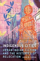 Indigenous Cities: Urban Indian Fiction and the Histories of Relocation 1496228200 Book Cover