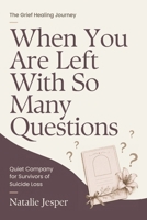 When You Are Left With So Many Questions: Quiet Company for Survivors of Suicide Loss (The Grief Healing Journey) B0HDNS5S11 Book Cover