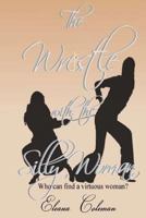The Wrestle with the Silly Woman: Who can find a virtuous woman? 1539464202 Book Cover