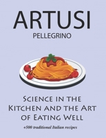 Science in the Kitchen and the Art of Eating Well by Pellegrino Artusi: + 500 Traditional Italian Recipes: New Translation B0CRQG4MZS Book Cover