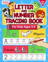 Letter And Number Tracing Book For Kids Ages 3-5: A Fun Practice Workbook To Learn The Alphabet And Numbers From 0 To 30 For Preschoolers And Kindergarten Kids! 3969264499 Book Cover