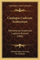 Catalogus Codicum Arabicorum: Bibliothecae Academiae Lugduno-Batavae (1888) 1160825920 Book Cover