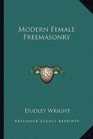 Modern Female Freemasonry 1425332188 Book Cover