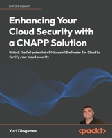 Enhancing Your Cloud Security with a CNAPP Solution: Unlock the full potential of Microsoft Defender for Cloud to fortify your cloud security 1836204876 Book Cover