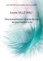 Louise VILLETARD: Une transmission vivante du soin en psychomotricité (French Edition) 2322861065 Book Cover