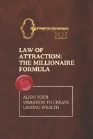 Law of Attraction: The Millionaire Formula: Align Your Vibration to Create Lasting Wealth B0F21KC53F Book Cover