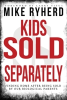 Kids Sold Separately: Finding Home After Being Sold By Our Biological Parents: A Story of 12 Kids All Human Trafficked by Their Biological Parents 1957672110 Book Cover