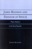 James Madison and Freedom of Speech: Major Debates in the Early Republic 0761828559 Book Cover