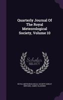 Quarterly Journal Of The Royal Meteorological Society, Volume 10 1142898830 Book Cover