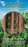 Can't See the Forest for the Trees: A Warning Message to America 1664280545 Book Cover