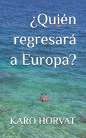 ¿Quién regresará a Europa? (Spanish Edition) B0FRN8NRDT Book Cover